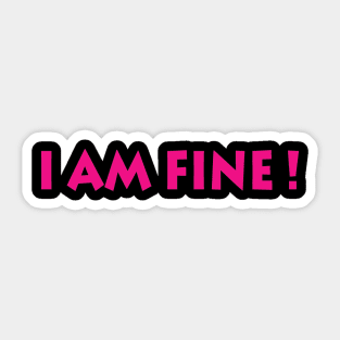 I Am Fine! Sticker